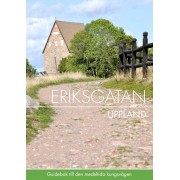 Eriksgatan Uppland : guidebok till den medeltida kungsvägen